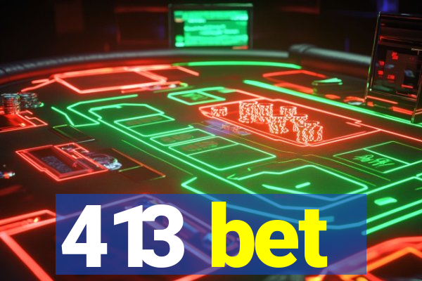413 bet